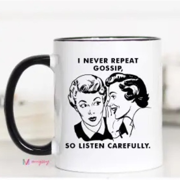 Other - Mug I never repeat gossip ,so listen carefully